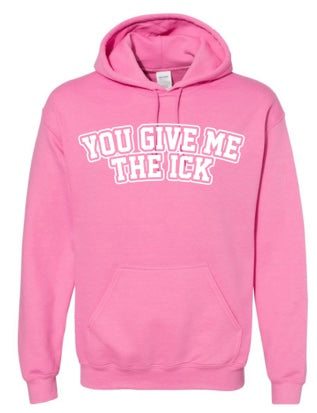 “You Give Me the Ick” Hoodie